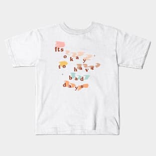 It's Okay to Have Bad Days Kids T-Shirt